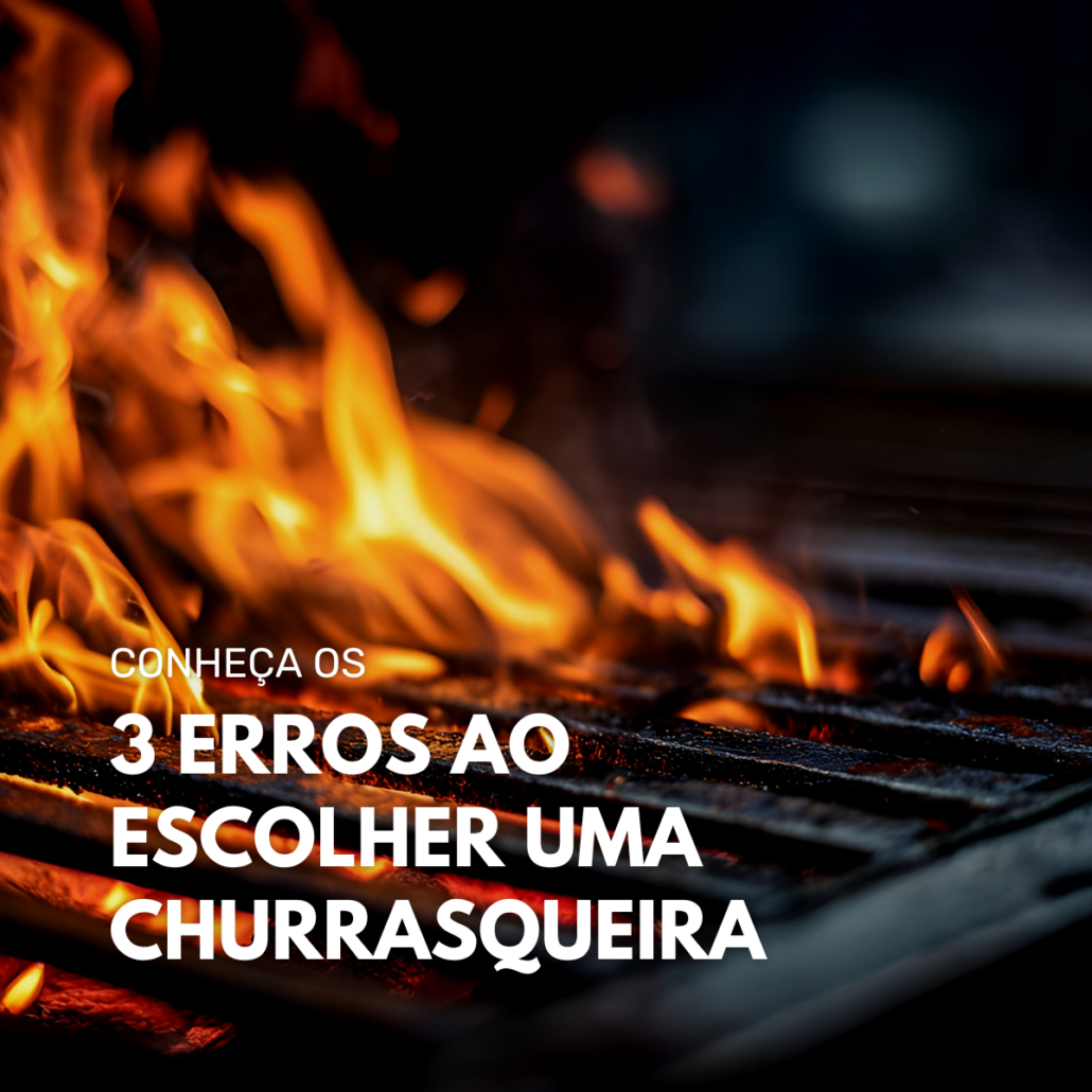 3 erros ao escolher uma churrasqueira