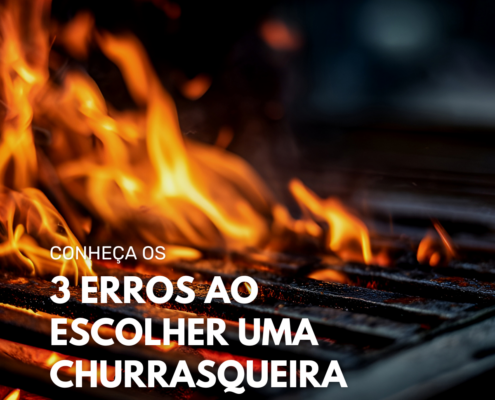 3 erros ao escolher uma churrasqueira