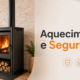 Aquecimento em segurança: 10 cuidados essenciais em casa